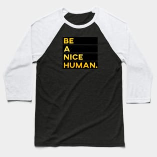 Be a nice human Baseball T-Shirt